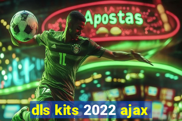 dls kits 2022 ajax